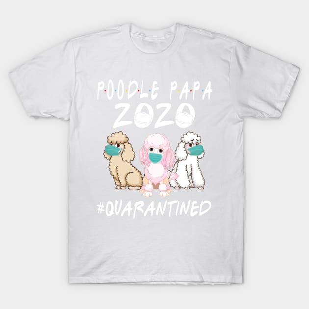 Poodle Dogs With Face Masks Dancing Together Happy Father Day Poodle Papa Fighting Virus 2020 T-Shirt by favoritetien16